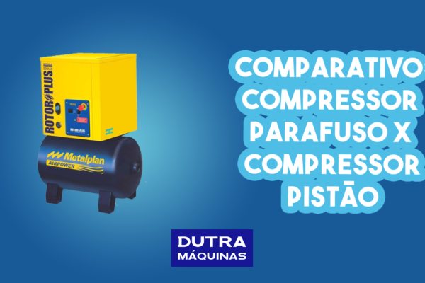Comparativo: Compressor de Pistão X Compressor de Parafuso